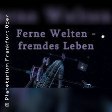Ferne Welten, fremdes Leben | Planetarium Frankfurt
