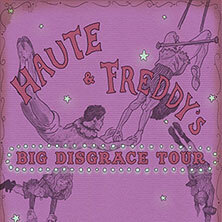 Haute & Freddy's - Big Disgrace Tour