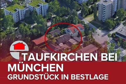 Taufkirchen b. München! Grundstück mit 2 Wohnhäusern (251027-G)