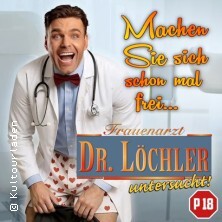 Frauenarzt Dr. Löchler… Untersucht! Machen Sie sich schon mal frei