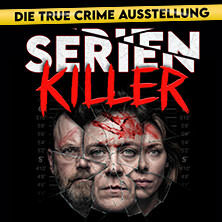 SERIENKILLER - Die True Crime Ausstellung | München | Flex-/ Geschenktickets